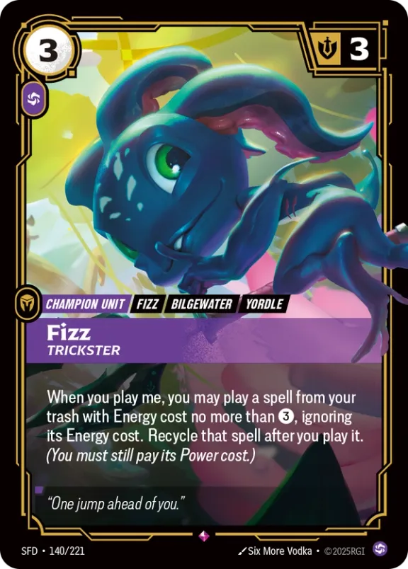 Riftbound Unit: Fizz, Trickster. When you play me, you may play a spell from your trash with Energy cost no more than [3], ignoring its Energy cost. Recycle that spell after you play it. (You must still pay its Power cost.)
